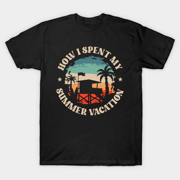 How I Spent My Summer Vacation Beach Vibes Life T-Shirt by ZeitgeistDesign